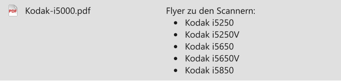 PDF Flyer zu den Scannern: •	Kodak i5250 •	Kodak i5250V •	Kodak i5650 •	Kodak i5650V •	Kodak i5850 Kodak-i5000.pdf