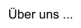 Über uns ...