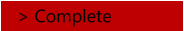 > Complete