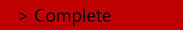 > Complete
