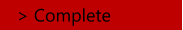 > Complete